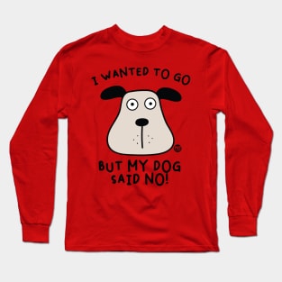 dog said no Long Sleeve T-Shirt